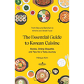 The Essential Guide to Korean Cuisine: Stories, Dining Etiquette, and Tips for a Tasty Journey─From Rice and Banchan to Kimchi and Street Food