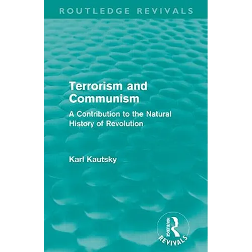 Terrorism and Communism (Routledge Revivals): A Contribution to the Natural History of Revolution