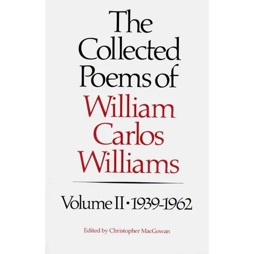 The Collected Poems of Williams Carlos Williams: 1939-1962