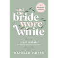 And the Bride Wore White Study Journal: A 4-Week Discipleship Experience for Individuals and Groups