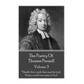 The Poetry of Thomas Parnell - Volume III: "Death's but a path that must be trod, If man would ever pass to God."