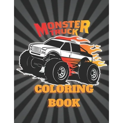 Montser Truck Coloring Book: Coloring book for men, Girls, adults and kids 4 - 12 - Made in USA