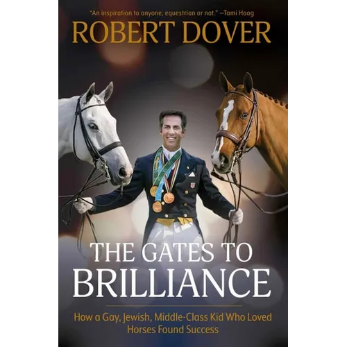 Gates to Brilliance: How a Gay, Jewish, Middle-Class Kid Who Loved Horses Found Success