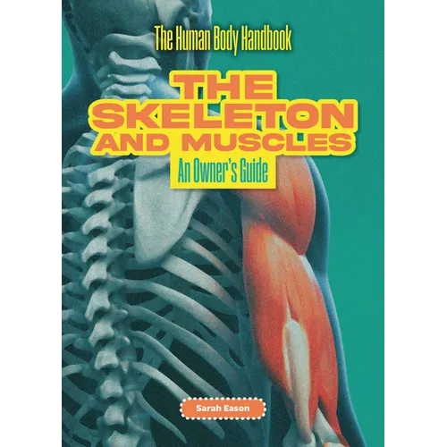 The Skeleton and Muscles: An Owner's Guide