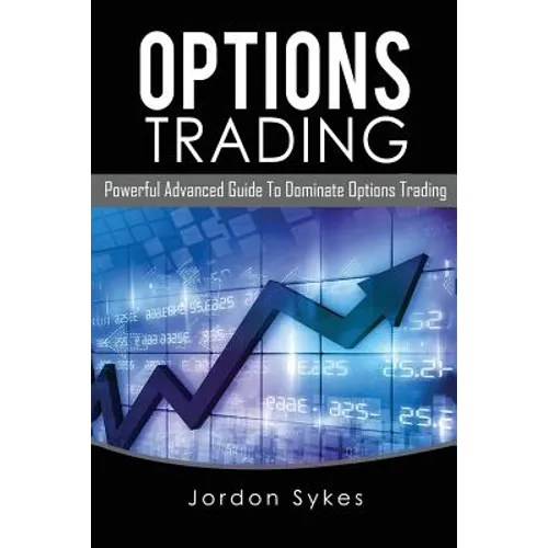 Options Trading: Powerful Advanced Guide To Dominate Options Trading