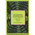 REMEDIOS NATURALES El poder de lo natural: Descubre Los Mejores Remedios Naturales Para Curar!! LA Mejor GUIA Natural Para TODOS!