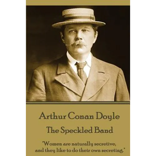 Arthur Conan Doyle - The Speckled Band: "Women are naturally secretive, and they like to do their own secreting."