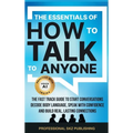 The Essentials of How to Talk to Anyone: The Fast Track Guide to Start Conversations, Decode Body Language, Speak with Confidence, and Build Real, Las