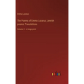 The Poems of Emma Lazarus; Jewish poems: Translations: Volume 2 - in large print