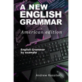 A New English Grammar - American edition: English grammar by example