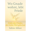 Wo Gnade wohnt, lebt Friede: Erlebe den Frieden, den Gottes Wort geben kann