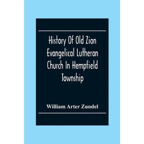 History Of Old Zion Evangelical Lutheran Church In Hempfield Township, Westmoreland County, Pennsylvania. Near Harrold'S
