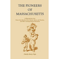 The Pioneers of Massachusetts, A Descriptive List, Drawn from Records of the Colonies, Towns, and Churches, and Other Contemporaneous Documents