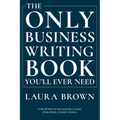 The Only Business Writing Book You'll Ever Need