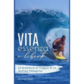 Vita, Essenza e Libertà.: Le avventure di viaggio di un surfista pellegrino. Un bisogno spirituale da colmare. Guida pratica e divertente del tu