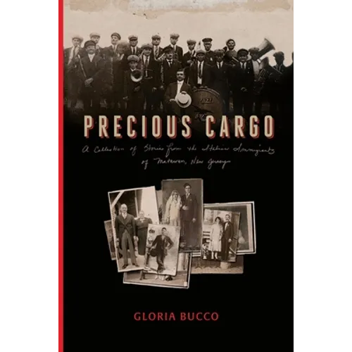 Precious Cargo: A Collection of Stories from the Italian Immigrants of Matawan, New Jersey