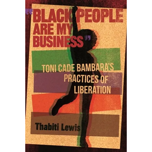 "Black People Are My Business": Toni Cade Bambara's Practices of Liberation