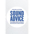 Sound Advice: The Ultimate Guide to a Healthy and Successful Career in Music (The International Edition)