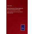 Military Operations in Eastern Maine and Nova Scotia during the Revolution: Chiefly compiled from the Journals and Letters of Colonel John Allan