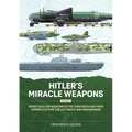 Hitler's Miracle Weapons Volume 1: Secret Nuclear Weapons of the Third Reich and Their Carrier Systems the Luftwaffe & Kriegsmarine