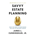 Savvy Estate Planning: What You Need to Know Before You Talk to the Right Lawyer