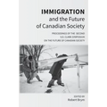 Immigration and the Future of Canadian Society: Proceedings of the Second S.D. Clark Symposium on the Future of Canadian Society
