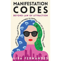 Manifestation Codes: Beyond Law of Attraction: Learn To Co-Create With The Universe To Manifest The Life Of Your Dreams, Today