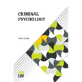 Criminal Psychology: A Manual For Judges, Practitioners, And Students Translated From The Fourth German Edition By Horace M. Kallen With An Introducti