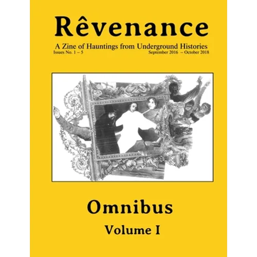 Rêvenance Omnibus, Vol. I: A Zine of Hauntings from Underground Histories