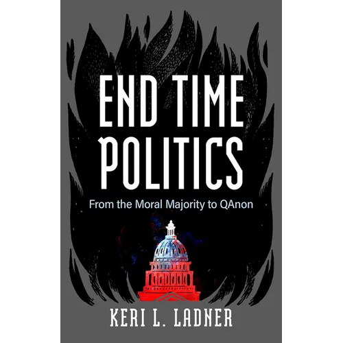 End Time Politics: From the Moral Majority to QAnon