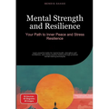 Mental Strength and Resilience: Your Path to Inner Peace and Stress Resilience: Learn powerful habits for mental health, strengthen self-confidence, a