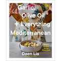 Garlic, Olive Oil + Everything Mediterranean: Simple Recipes for the Home Cook (a Cookbook)