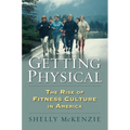 Getting Physical: The Rise of Fitness Culture in America
