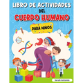 Libro de Actividades del Cuerpo Humano Para Niños: Llibro de Anatomía para Niños, Primer Libro del Cuerpo Humano para Niños