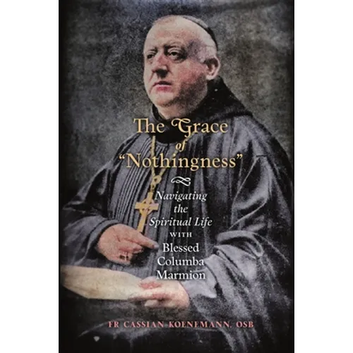 The Grace of "Nothingness": Navigating the Spiritual Life with Blessed Columba Marmion