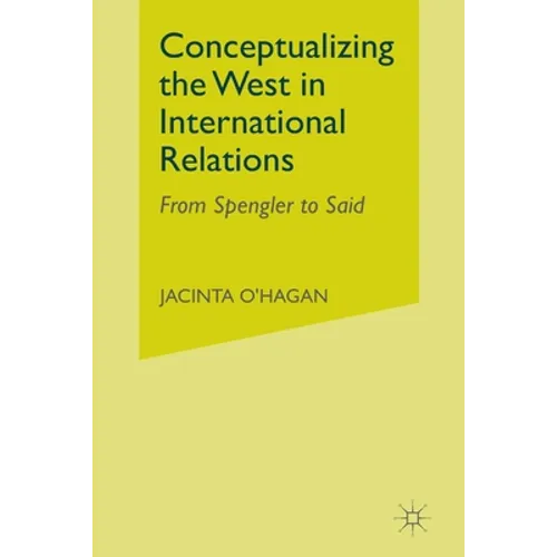 Conceptualizing the West in International Relations Thought: From Spengler to Said