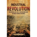 Industrial Revolution: An Enthralling Look at How Machines and Factories Changed Our World
