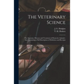 The Veterinary Science [microform]: the Anatomy, Diseases and Treatment of Domestic Animals: Also Containing a Full Description of Medicines and Recei