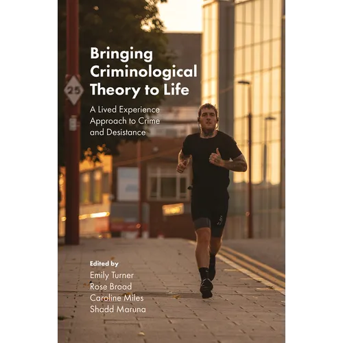 Bringing Criminological Theory to Life: A Lived Experience Approach to Crime and Desistance
