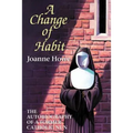 A Change of Habit: The Autobiography of a Former Catholic Nun
