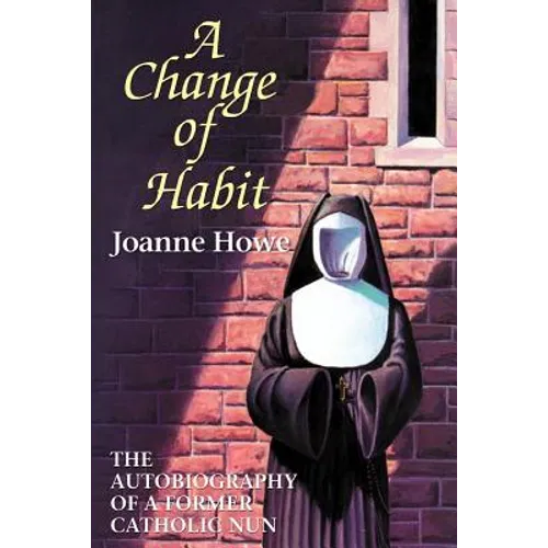 A Change of Habit: The Autobiography of a Former Catholic Nun