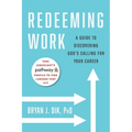 Redeeming Work: A Guide to Discovering God's Calling for Your Career