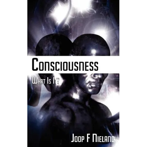 Conciousness: What Is It?