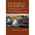 Early Struggles for Vicksburg: The Mississippi Central Campaign and Chickasaw Bayou, October 25-December 31, 1862