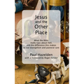 Jesus and the Other Place: What the Bible really says about Hell, and the difference this makes to our evangelism and pastoral care