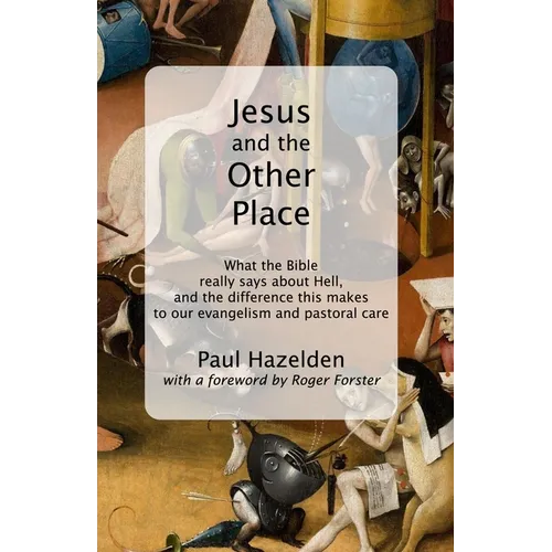 Jesus and the Other Place: What the Bible really says about Hell, and the difference this makes to our evangelism and pastoral care