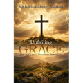 Unfailing GRACE: How GOD'S Grace Transforms Broken Lives