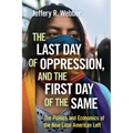 The Last Day of Oppression, and the First Day of the Same: The Politics and Economics of the New Latin American Left