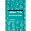Merleau-Ponty: A Guide for the Perplexed