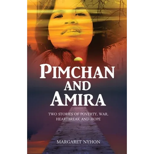 Pimchan and Amira: Two stories of poverty, war, heartbreak and hope